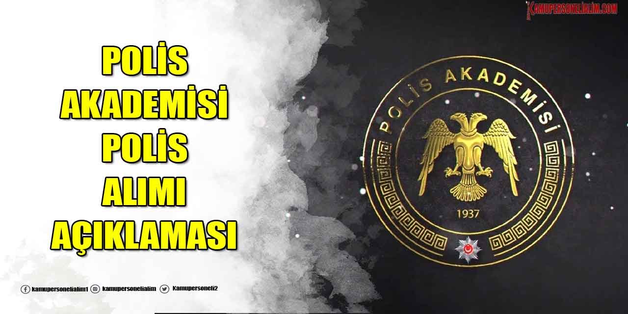 10600 Polis Alımı Hakkında Polis Akademisi Başkanlığı Açıklaması