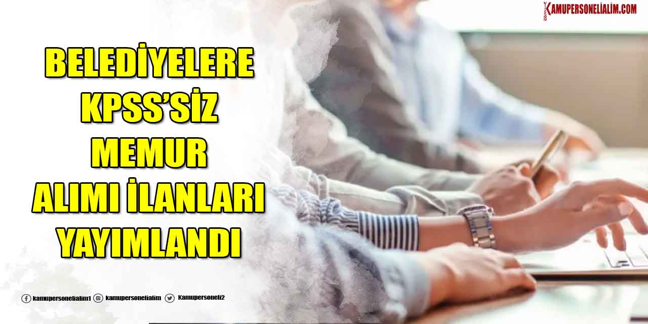 İŞKUR İlanları! Belediyelere KPSS’siz Memur Alımı Başladı
