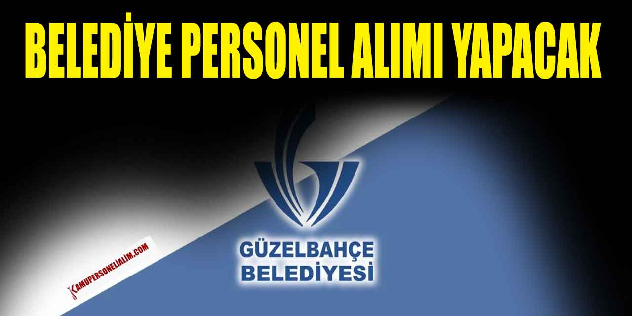 Güzelbahçe Belediyesi 11 Personel Alımı İlan Kılavuzu