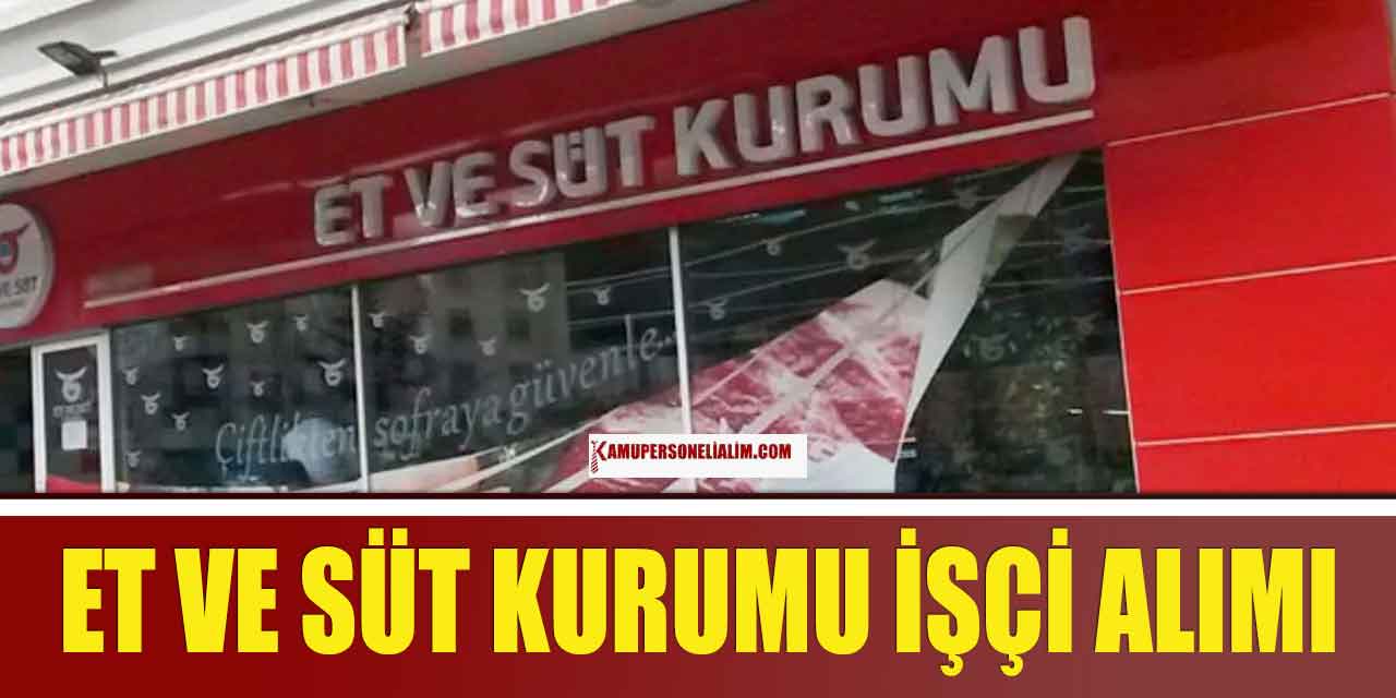 İŞKUR İlanları! Et ve Süt Kurumu KPSS’siz Kamu İşçi Alımı
