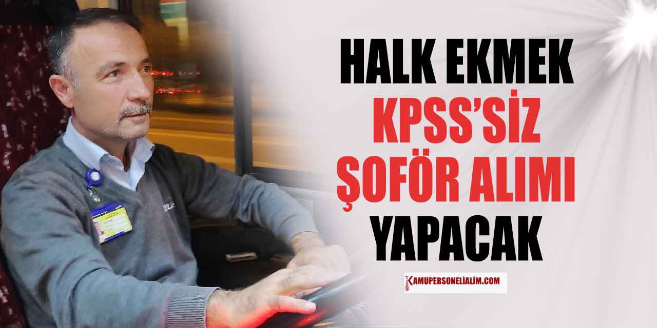 Halk Ekmek KPSS’siz 22 Bin TL Maaşla Şoför Alacak