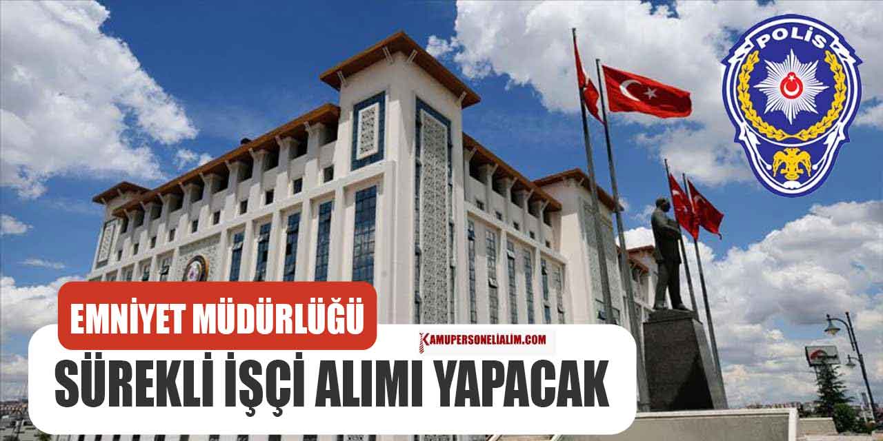 İl Emniyet Müdürlüğü Sürekli İşçi Alımı İŞKUR İş İlanı