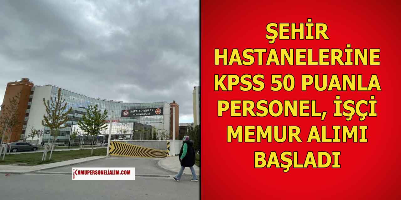 Şehir Hastaneleri KPSS 50 Puanla Personel, Memur ve İşçi Alacak