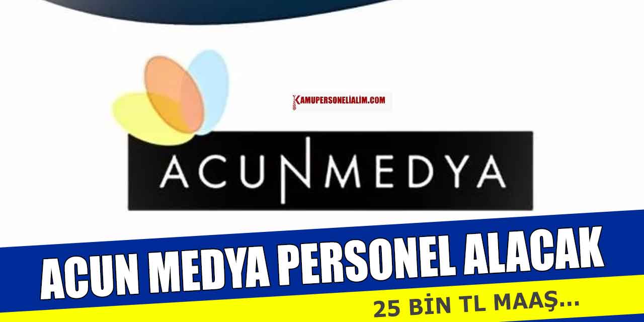 Acun Medya Kasım Ayı 25 Bin TL Maaşla Personel Alımı