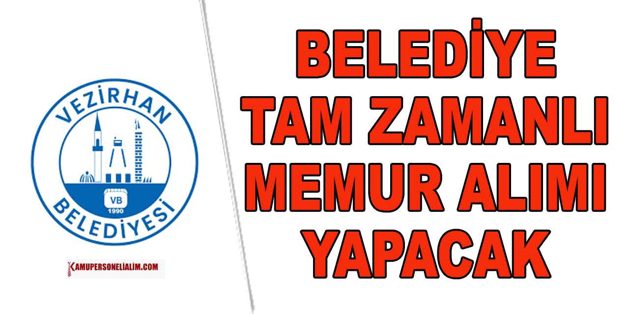 Vezirhan Belediyesi Tam Zamanlı KPSS’siz Memur Alacak
