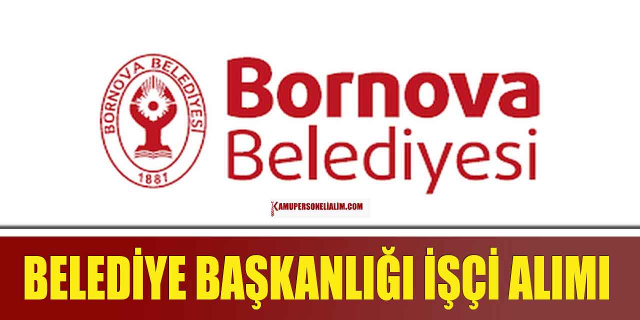 Bornova Belediyesi En Az İlkokul 19 İŞKUR İşçi Alımı