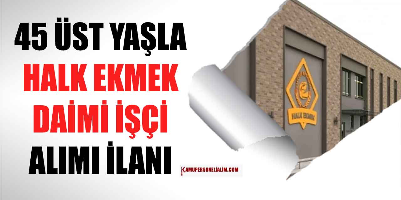 22-45 Yaşla Halk Ekmek Daimi İşçi Alımı İlanı