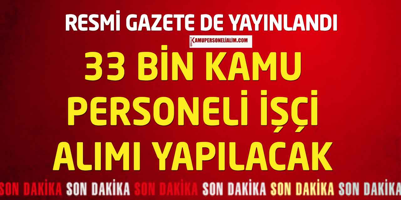Resmi Gazete de Yayımlandı! 33 Bin Kamu Personel ve İşçi Alınacak