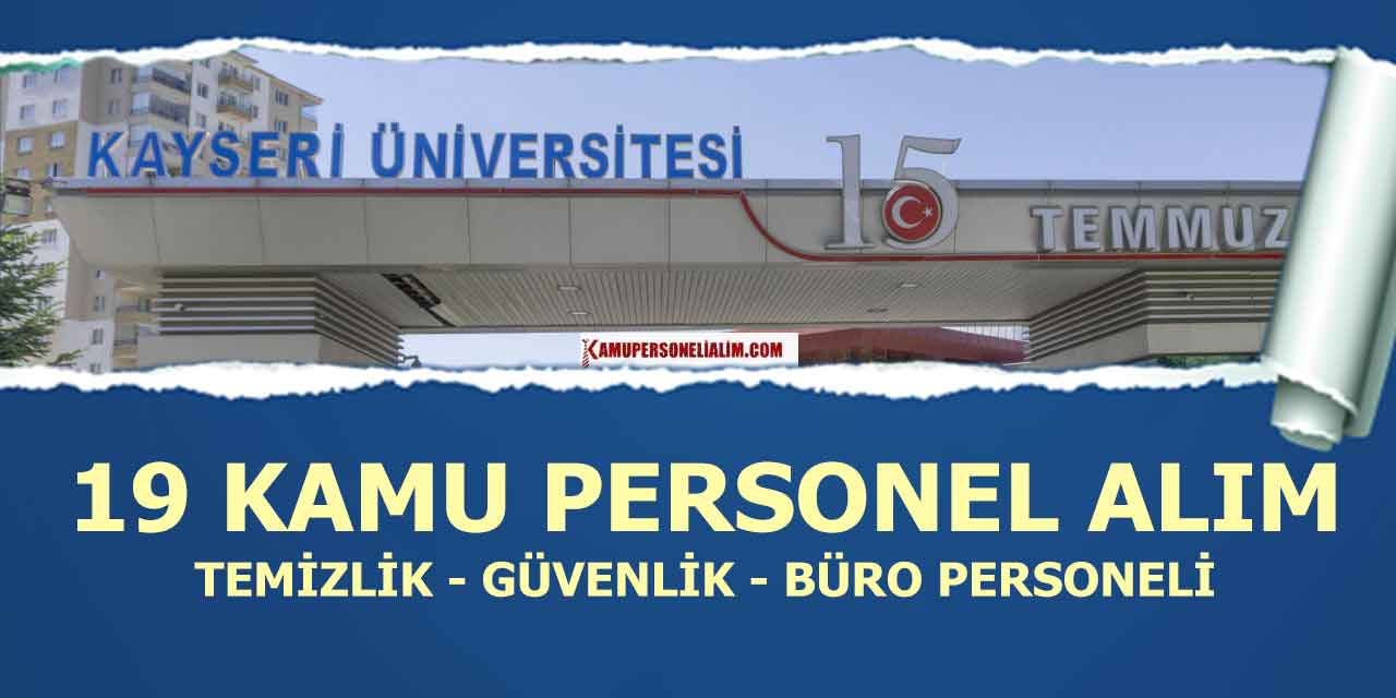 Kayseri Üniversitesi 19 Güvenlik, Temizlik ve Büro Personeli Alacak