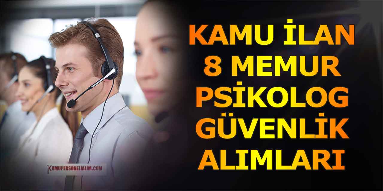 Kamu İlanları! 8 Devlet Memur, Güvenlik Görevlisi ve Psikolog Alımı