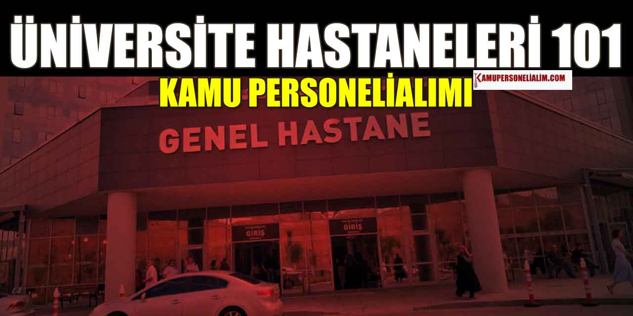 Üniversite Hastaneleri 101 Güvenlik, Memur ve Sağlık Personeli Alımı
