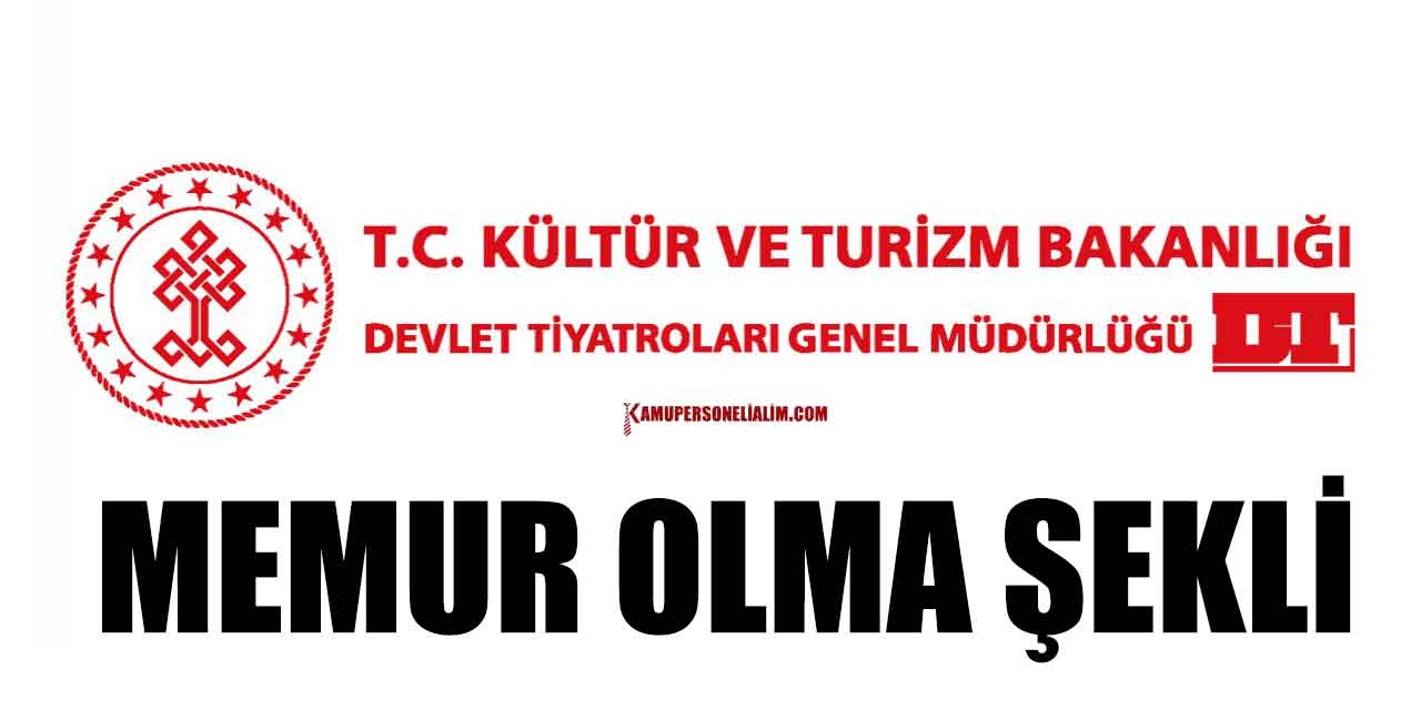 Devlet Tiyatroları Genel Müdürlüğü memur nasıl olunur