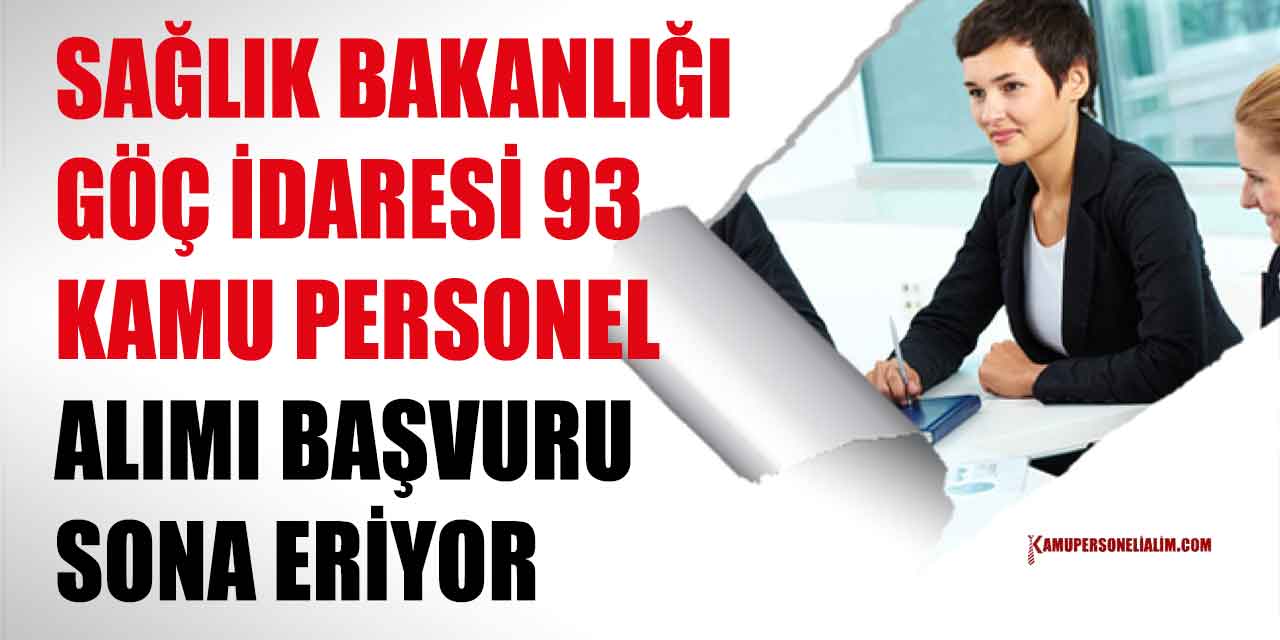 Sağlık Bakanlığı İle Göç İdaresi 93 Personel Alımı Başvuruları Bitiyor