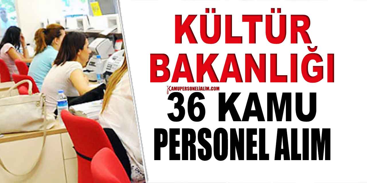 Kültür ve Turizm Bakanlığı 36 Kamu Personeli ve Memur Alımı Kılavuzu