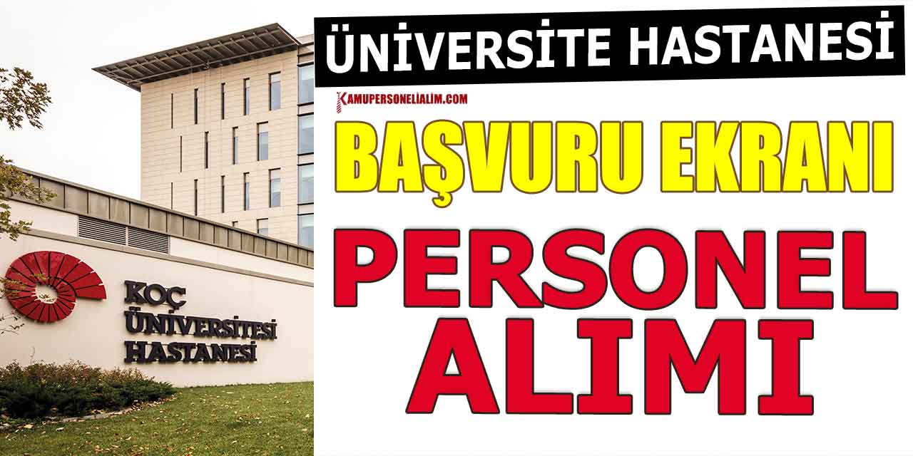 Koç Üniversite Hastanesi Yüksek Maaşla Personel Alımı