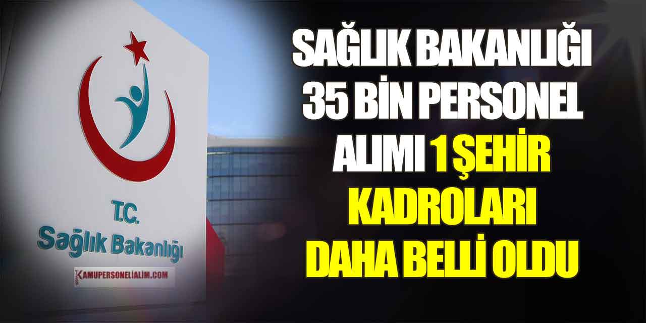 Sağlık Bakanlığı 35 Bin Personel Alımında 1 İL Daha Belli Oldu