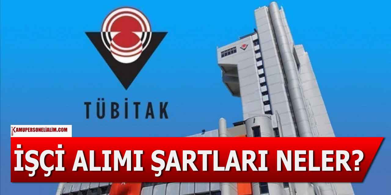 Türkiye Bilimsel ve Teknolojik Araştırma Kurumu İşçi Alımı Nasıl Yapar!