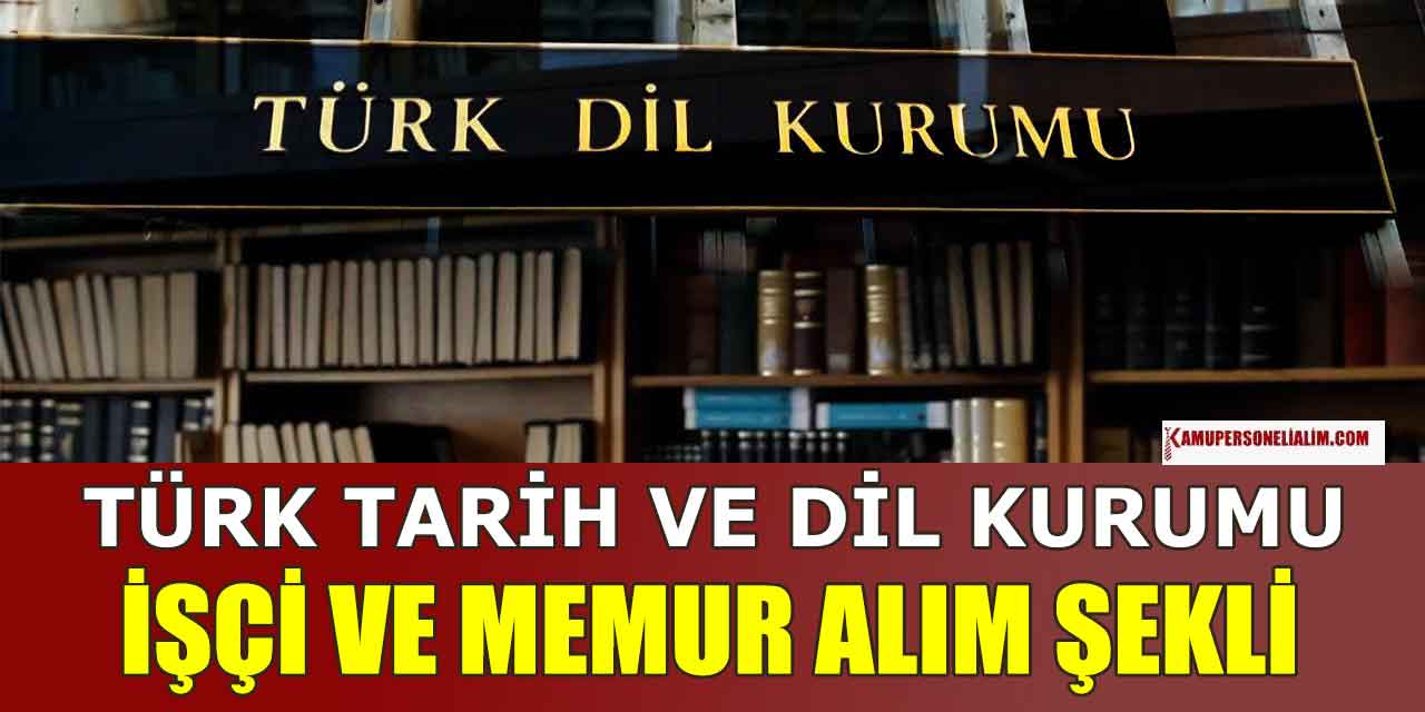 Türk Tarih ve Dil Kurumu İşçi ile Memur Alımı Nasıl Olur