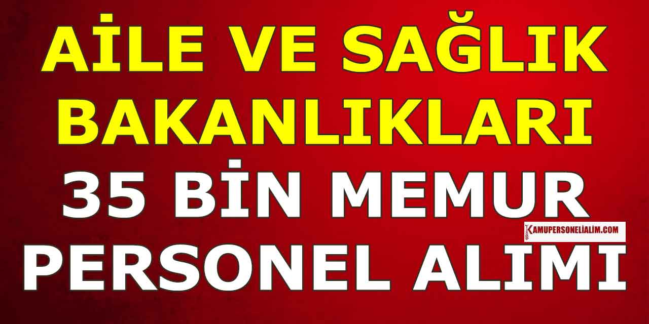 Aile ve Sağlık Bakanlığı 35 Bin Kamu Personel Alımı Başladı