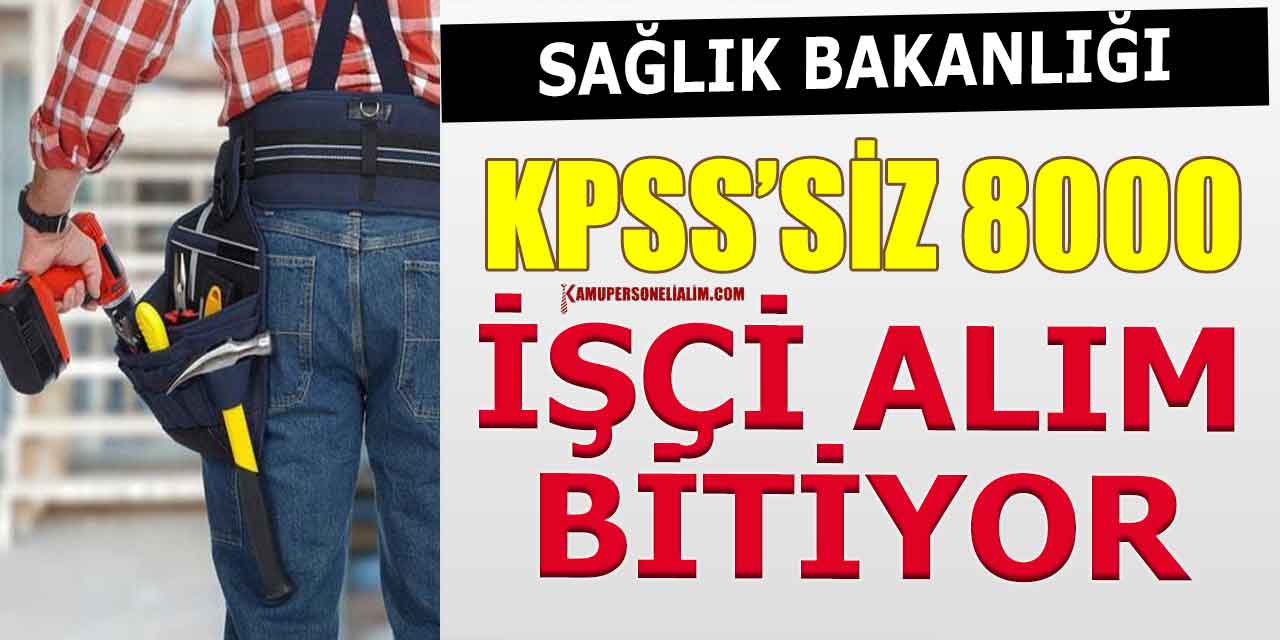 Sağlık Bakanlığı 8000 KPSS’siz Sürekli İşçi Alımı İŞKUR’da Bitiyor