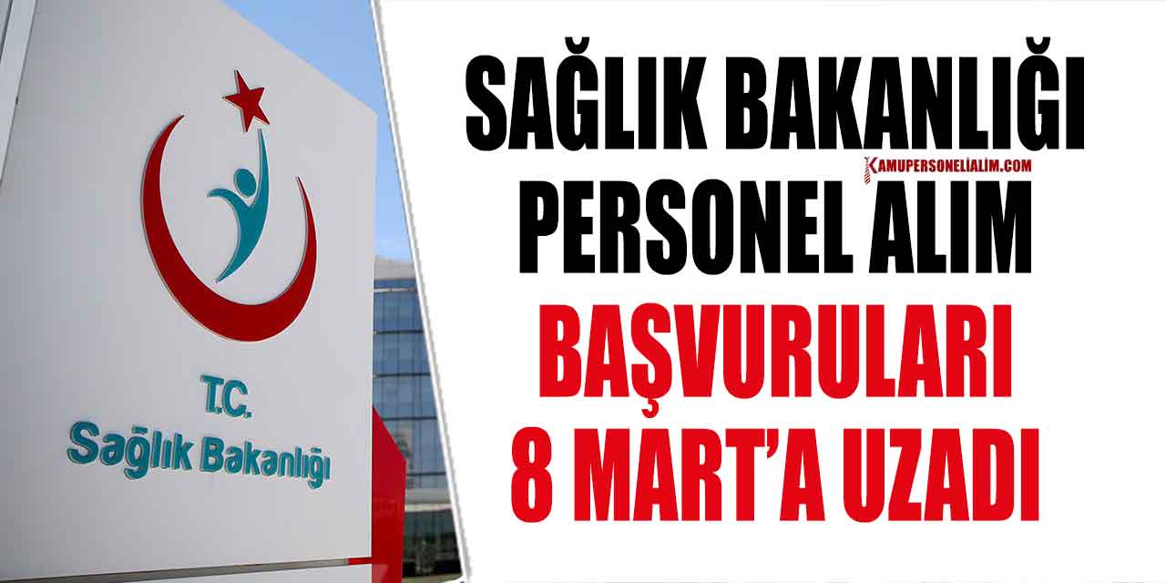 Sağlık Bakanlığı Personel Alımı Başvuruları 8 Mart’a Uzatıldı