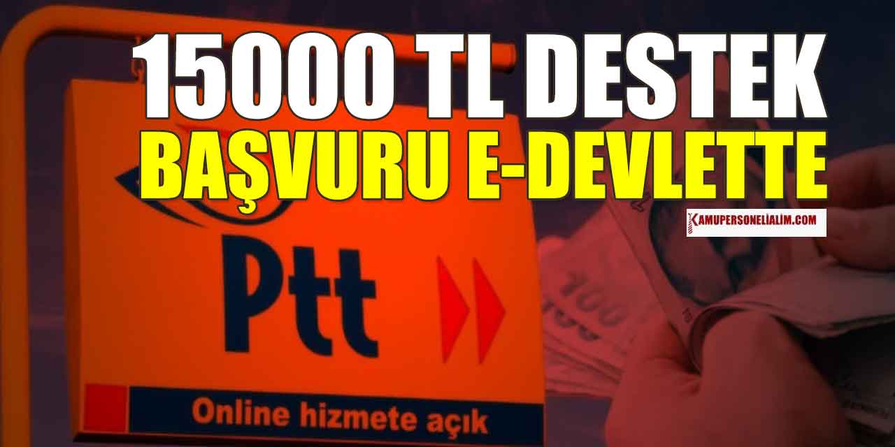 PTT'nin 15000 TL Yardım Parası Başvuruları E-Devlette
