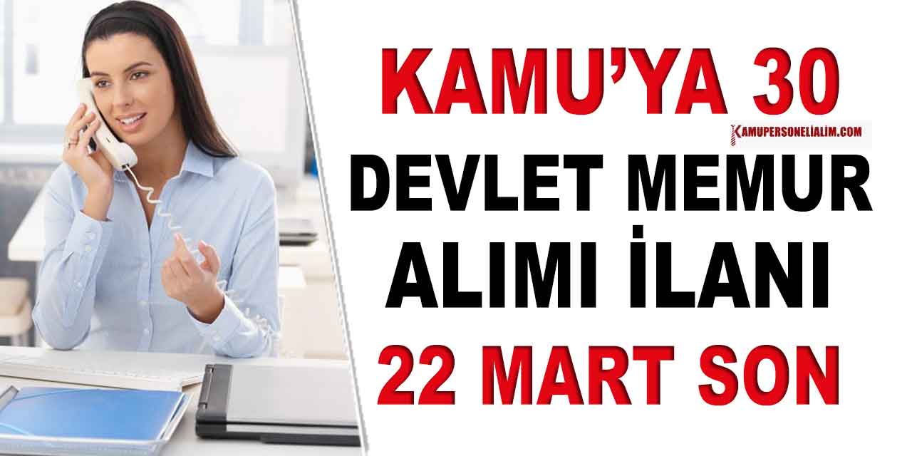 Kamu Kurumu 30 Devlet Memuru Alımı 22 Mart Kadar