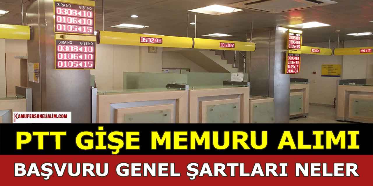 Gişe Memuru PTT Başvuru Genel Şartları Nelerdir?