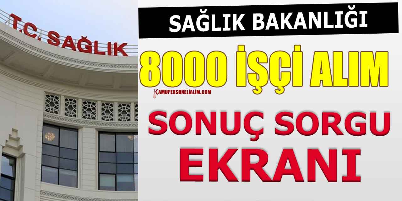 Sağlık Bakanlığı 8000 İşçi Alımı Sonuç Sorgulama Ekranı Nasıl Kullanılır?
