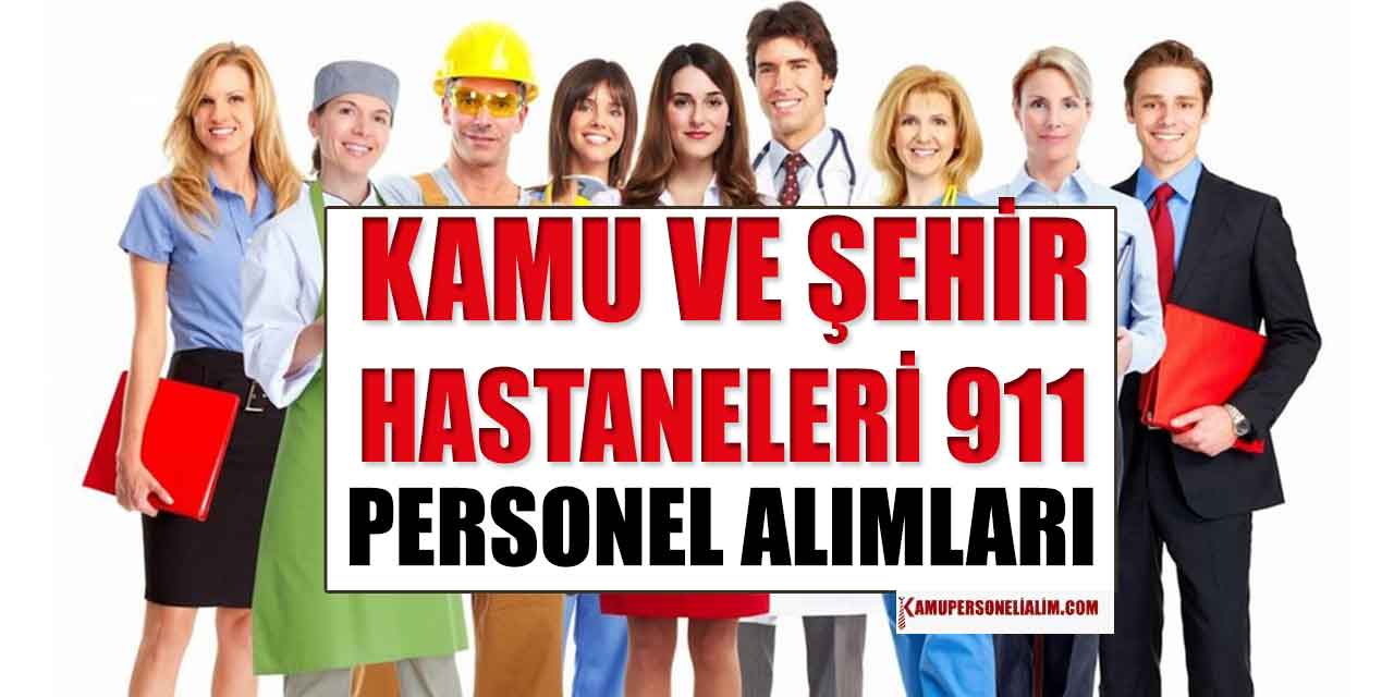 Kamu İle Şehir Hastaneleri 911 KPSS'siz Personel Alımı