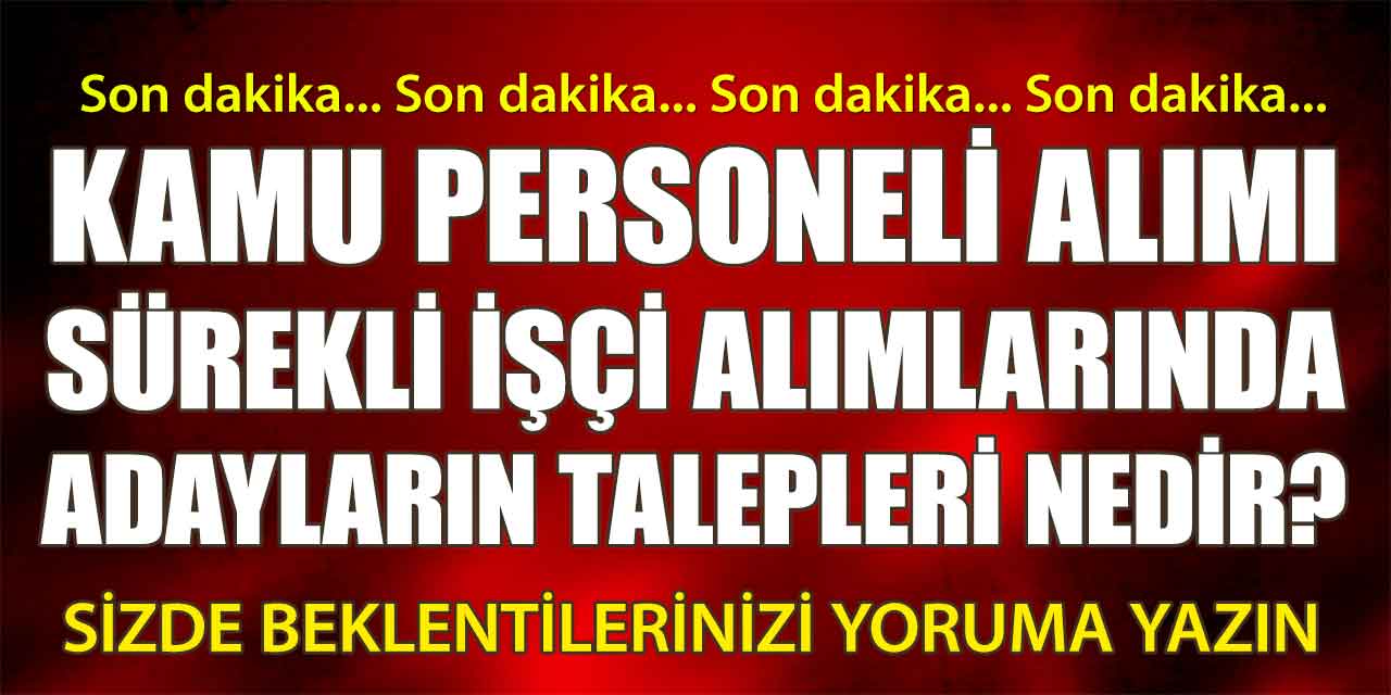 Kamu Personeli Alımı ve İşçi Alımlarında Adayların Talepleri