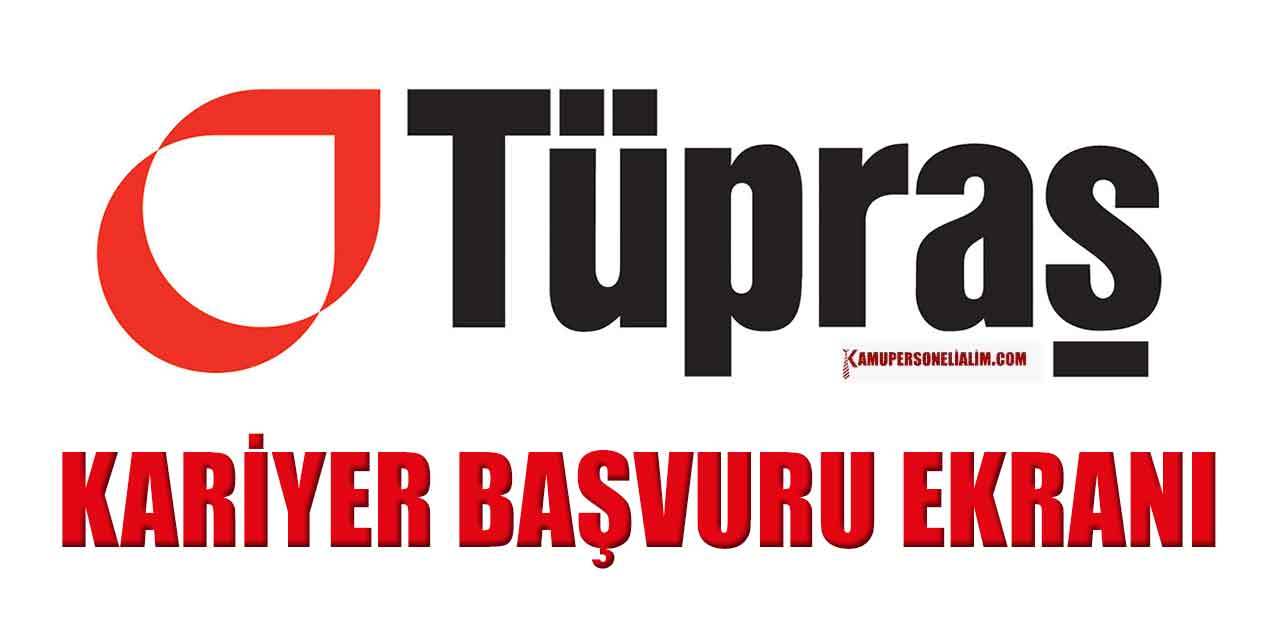TÜPRAŞ Kariyerim Başvuru Dönemi Başladı