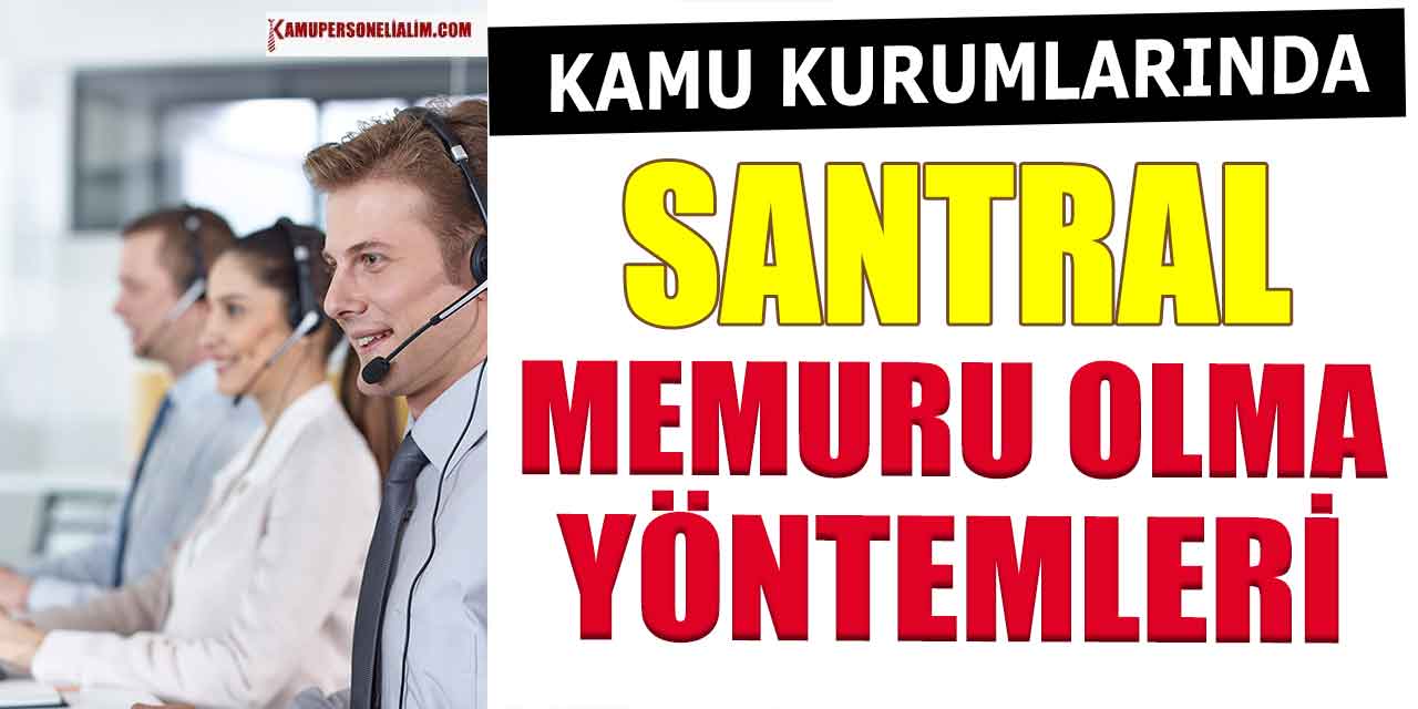 Kamu Kurumlarında Santral Memuru Olma Yöntemleri Neler?