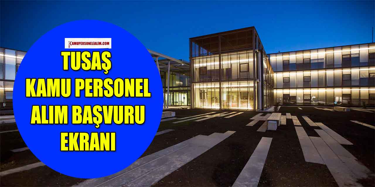 TUSAŞ Kariyer, Yaşam ve İşe Alım Süreci