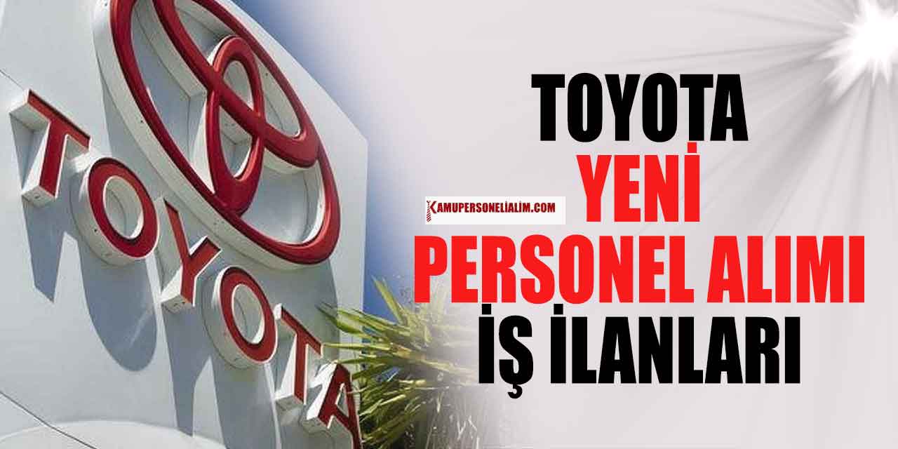 Toyota Personel Alım Şehirleri ve Başvuru Şekli