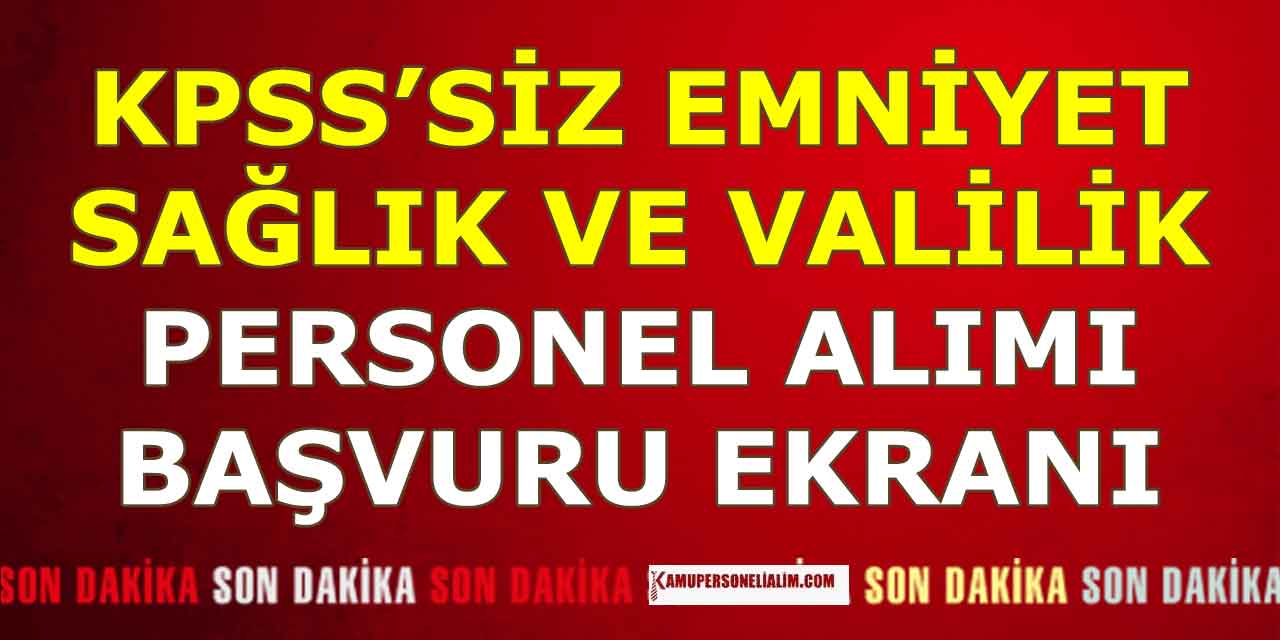 KPSS’siz Emniyet, Sağlık Müdürlüğü ve Kaymakamlıklar İşçi Alımı Yapıyor