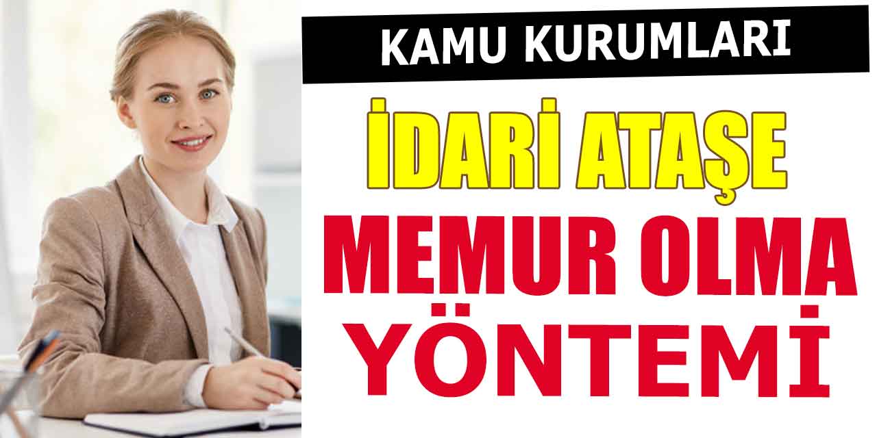 İdari Ateşe ve İdari Memur Olma Yöntemi İle Kurum Bilgisi