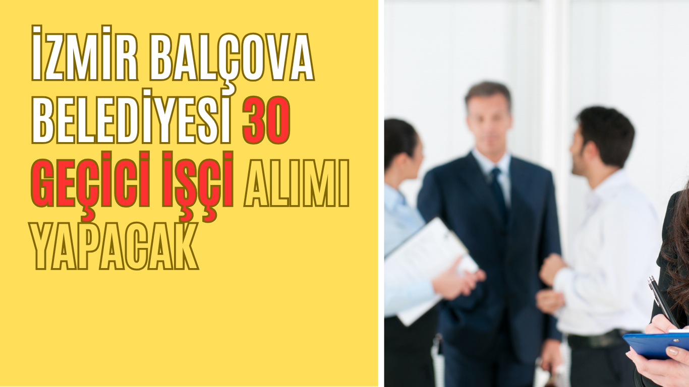 İzmir Balçova Belediyesi 30 Geçici İşçi Alımı Yapacak