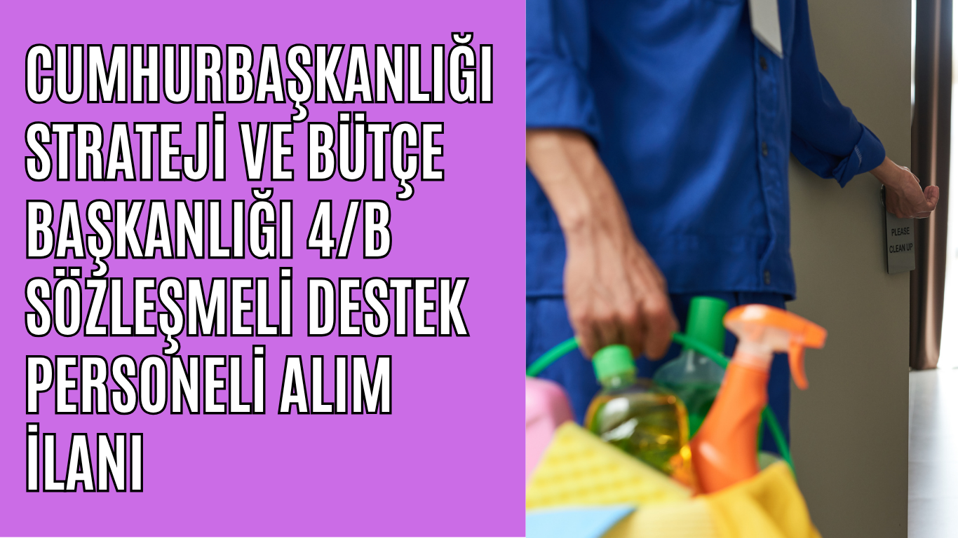 Cumhurbaşkanlığı Strateji ve Bütçe Başkanlığı 4/B Sözleşmeli Destek Personeli Alım İlanı