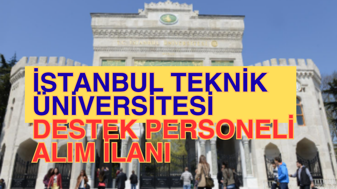 İstanbul Teknik Üniversitesi Destek Personeli Alım İlanı