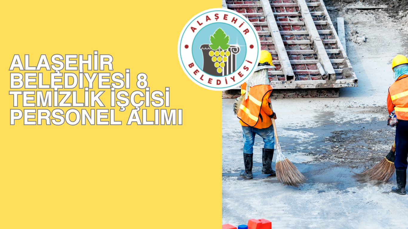 Alaşehir Belediyesi 8 Temizlik İşçisi Personel Alımı