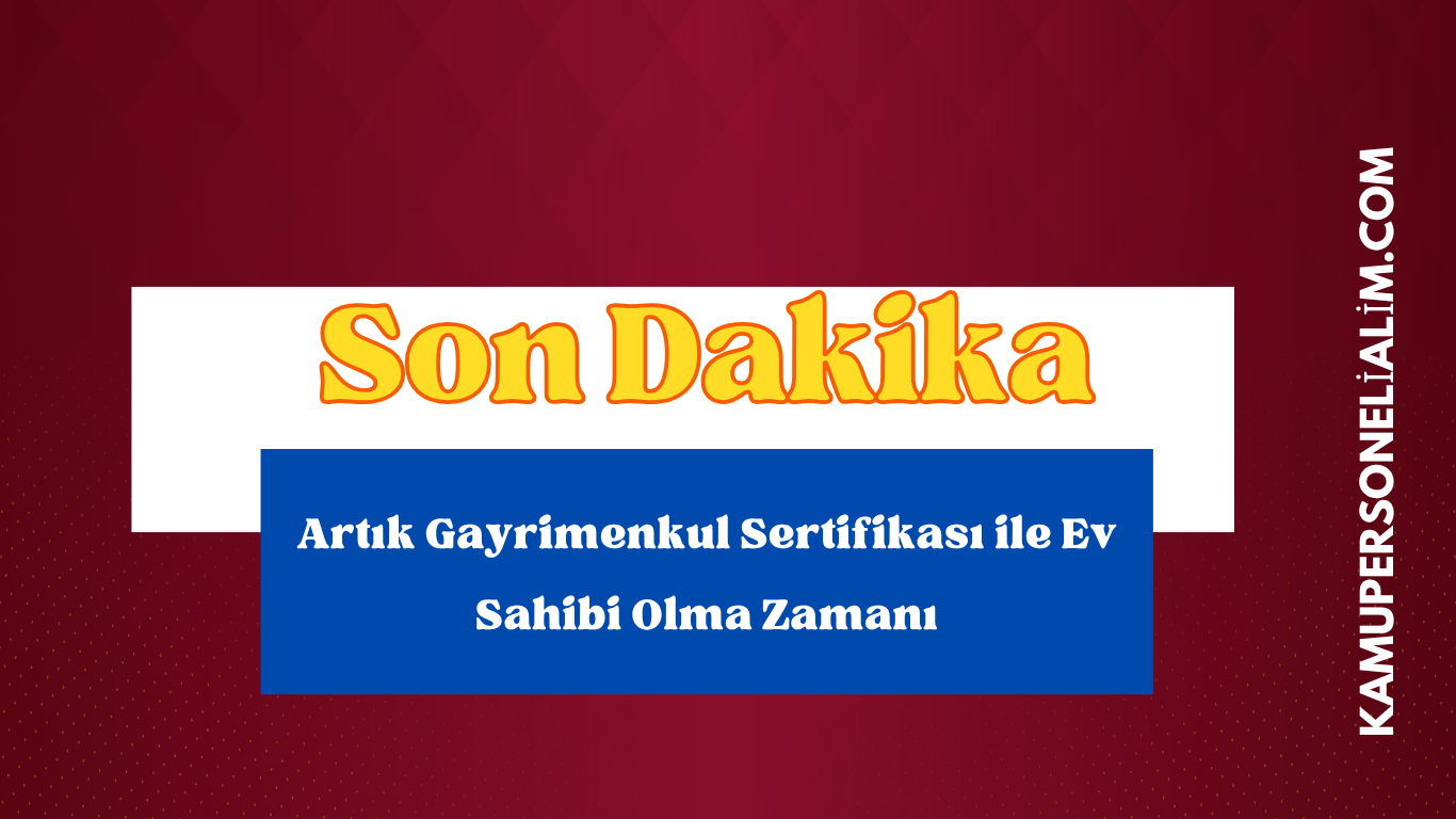 Artık Gayrimenkul Sertifikası ile Ev Sahibi Olma Zamanı