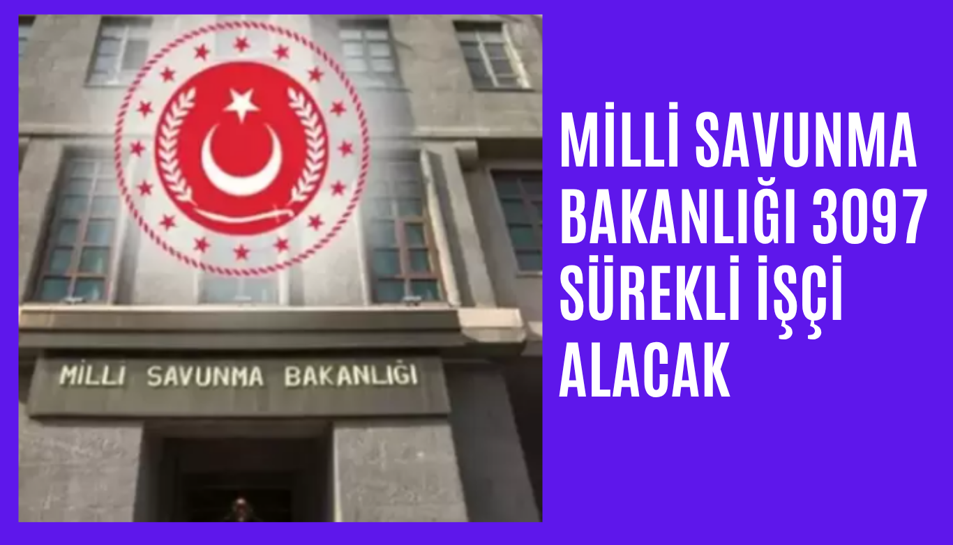 Milli Savunma Bakanlığı 3097 Sürekli İşçi Alacak