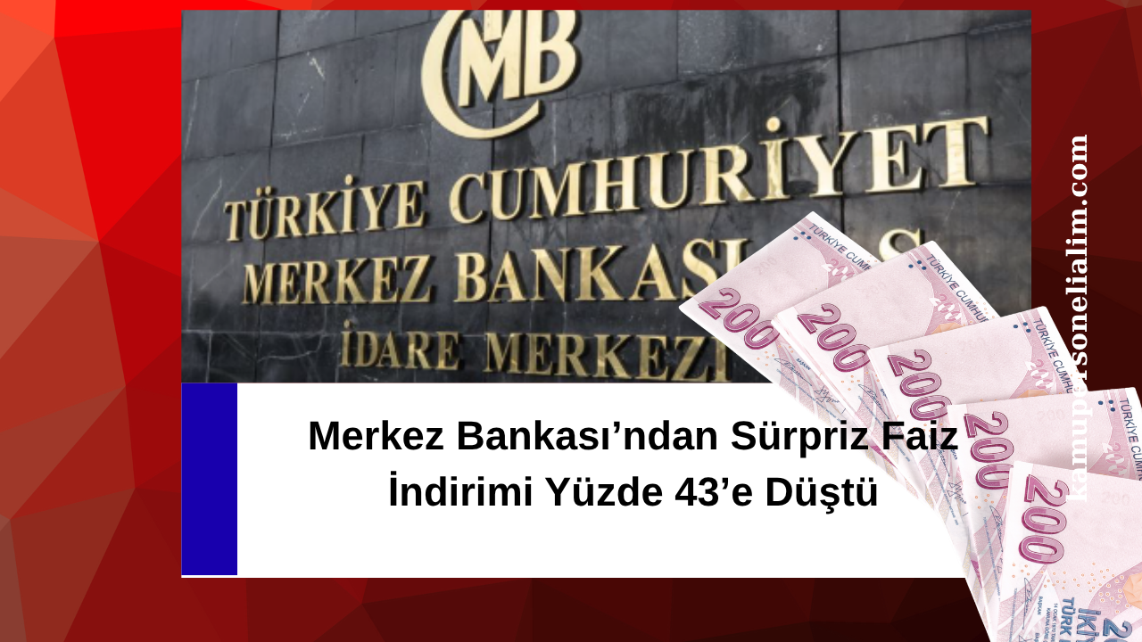 Merkez Bankası’ndan Sürpriz Faiz İndirimi Yüzde 43’e Düştü