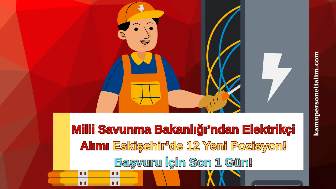 Milli Savunma Bakanlığı’ndan Elektrikçi Alımı: Eskişehir’de 12 Yeni Pozisyon! Başvuru İçin Son 1 Gün!
