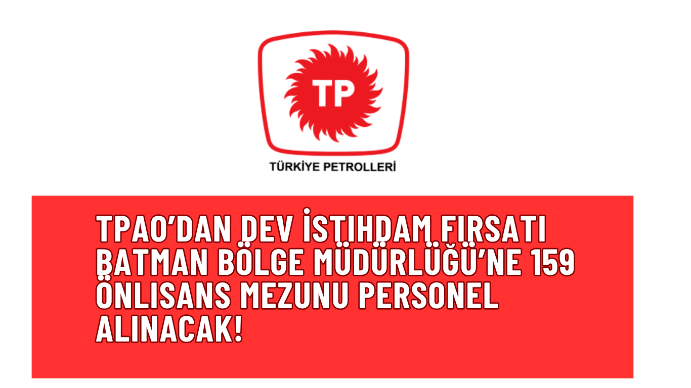 TPAO’dan Dev İstihdam Fırsatı Batman Bölge Müdürlüğü’ne 159 Önlisans Mezunu Personel Alınacak!
