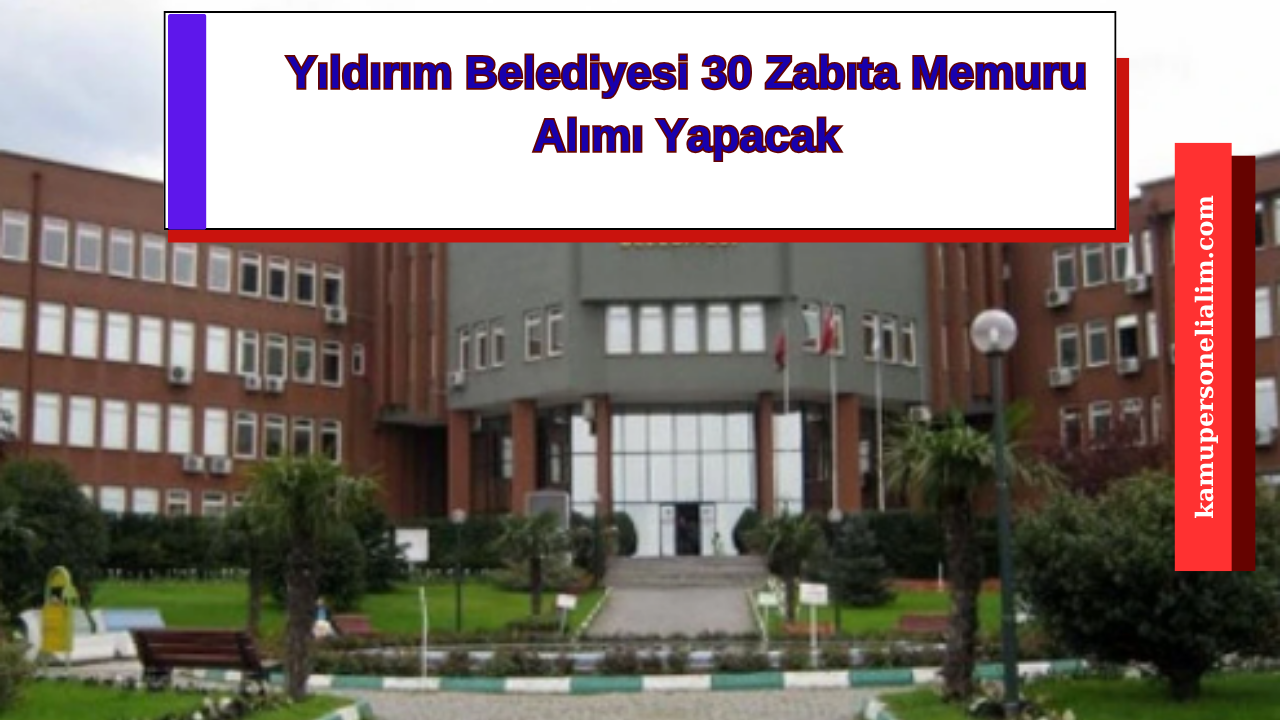 Yıldırım Belediyesi 30 Zabıta Memuru Alımı Yapacak