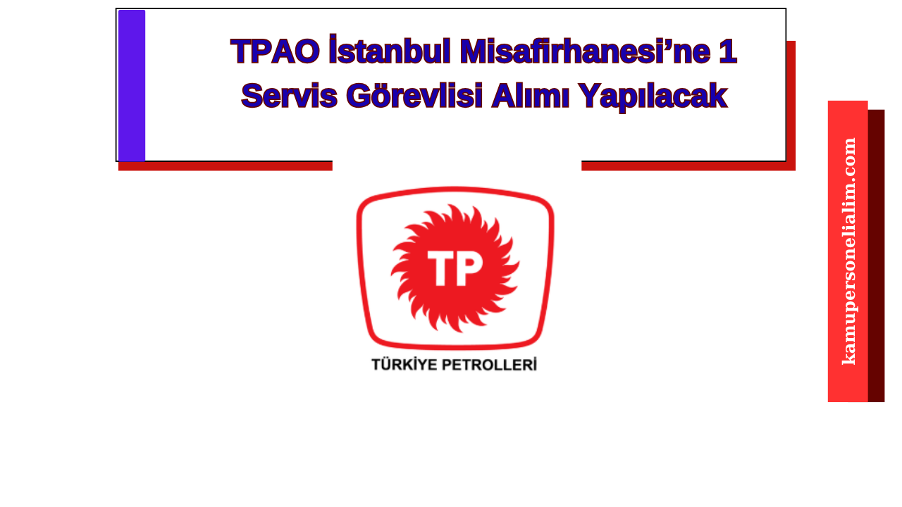 TPAO İstanbul Misafirhanesi’ne 1 Servis Görevlisi Alımı Yapılacak