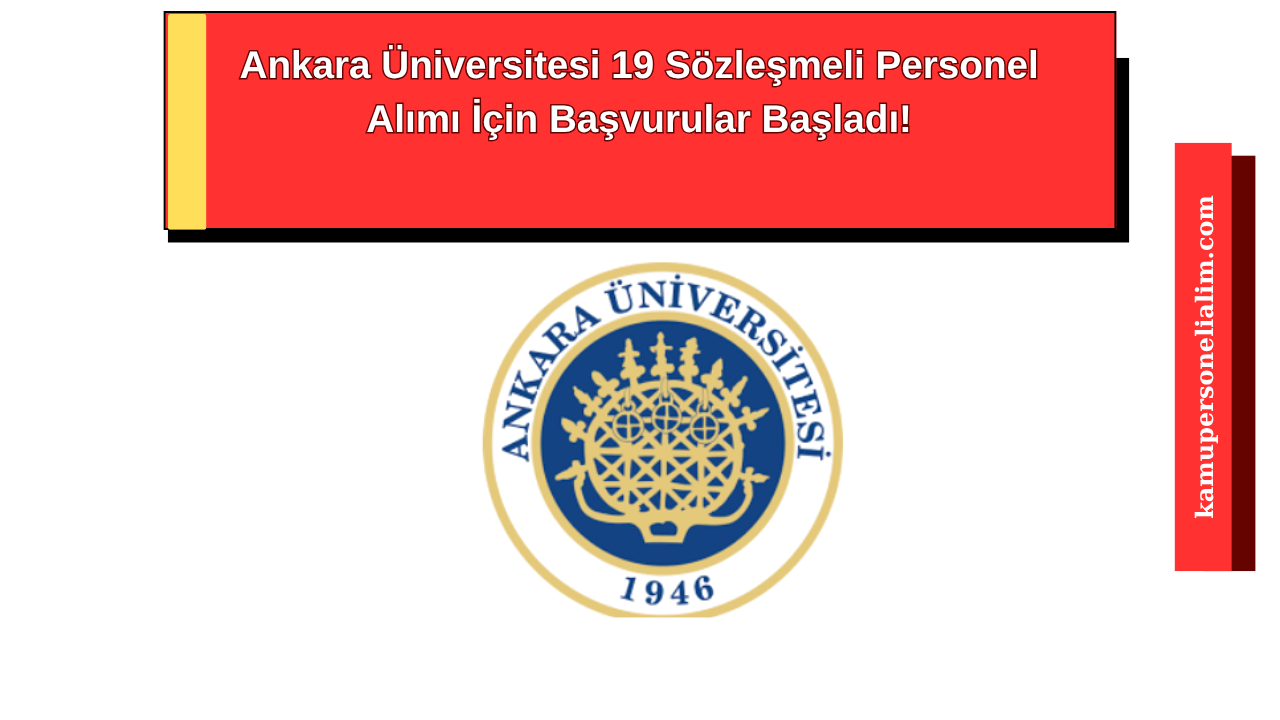 Ankara Üniversitesi 19 Sözleşmeli Personel Alımı Yapacak! Başvurular Başladı