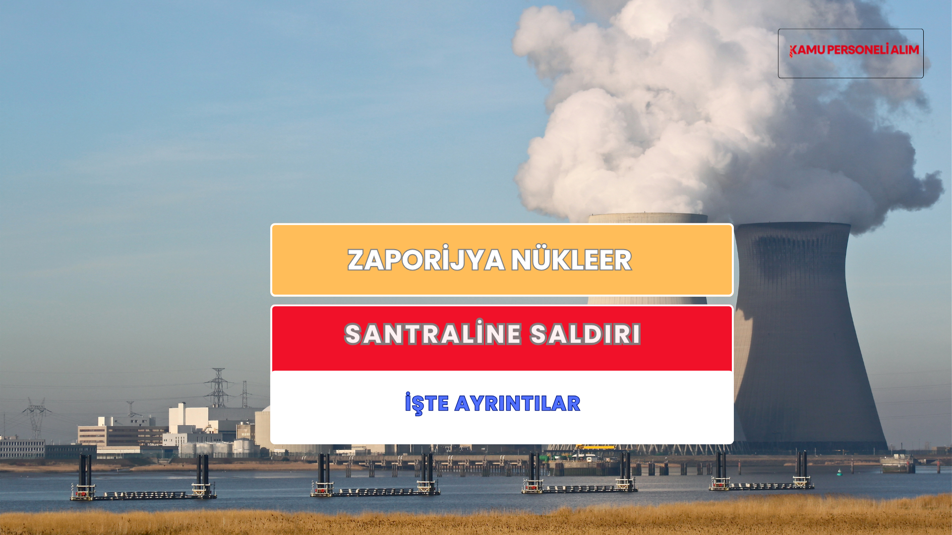 Son Dakika Zaporijya Nükleer Santrali’ne Saldırı
